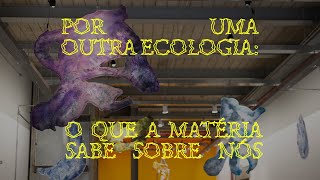 Por uma outra ecologia o que a matéria sabe sobre nós [upl. by Faustena]