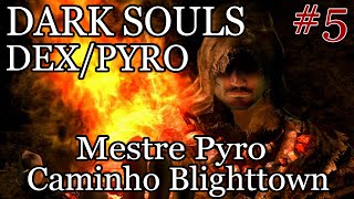 Dark Souls  Detonado DexPyro 5  Gilberto no caminho do Inferno [upl. by Lorilyn]