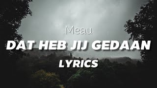 MEAU  Dat heb jij gedaan LYRICS [upl. by Adnahc]