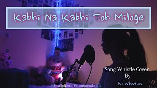 Kabhi Na Kabhi Toh Miloge  Shaapit  Aditya Nayaran  Clean Whistle Cover by FJ Whistles [upl. by Jodi]