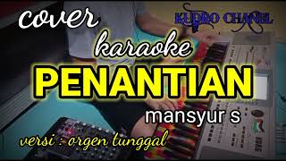 PENANTIAN mansyur s karaoke nada cowok coverversi orgen tunggal kudro chanel [upl. by Kcirdehs]