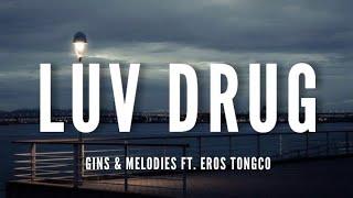 Gins amp Melodies Ft Eros Tongco  Luv Drug Lyrics [upl. by Attenad82]