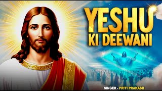 Best Hindi Christian Worship Songs 2024  Yeshu Ki Deewani  Priti Prakash  Hindi Christian Song [upl. by Morrissey]