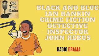 Black and Blue  Ian Rankin  Crime Fiction  Detective Inspector John Rebus  Old Time Radio [upl. by Fedora]