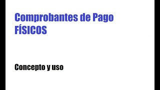 Comprobante de Pago Físico Concepto y uso [upl. by Nebra]