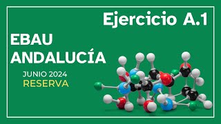 EBAU Andalucía química junio 2024 RESERVA  ejercicio A1 [upl. by Rusty]