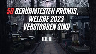 quotRückblick 2023 Die 50 Prominenten die uns im vergangenen Jahr verlassen habenquot Teil III [upl. by Kelcey793]