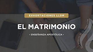 El Matrimonio  Exhortaciones LLDM [upl. by Philipines]