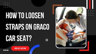 How to Loosen Straps on Graco Car Seat  A Complete Guide [upl. by Cho]