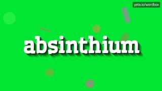 ABSINTHIUM  HOW TO PRONOUNCE IT [upl. by Ezaria]