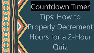 Countdown Timer Tips How to Properly Decrement Hours for a 2Hour Quiz [upl. by Bronson]