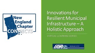 NEAPWA Chapter Connects Innovations for Resilient Municipal Infrastructure  A Holistic Approach [upl. by Rebeca]