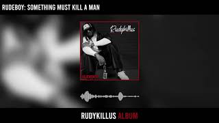 Rudeboy  Something Must Kill A Man Official Audio [upl. by Kaleena]