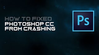 How To Fixed Photoshop CC From Crashing [upl. by Kruter]