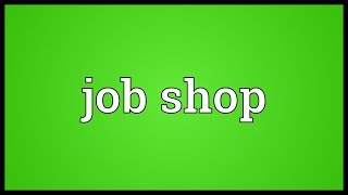 Job shop Meaning [upl. by Aydiv]