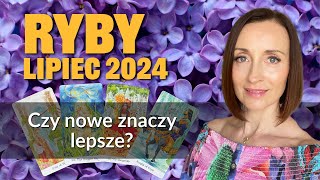 Ryby CZY NOWE ZNACZY LEPSZE Lipiec 2024 tarot [upl. by Anoy]