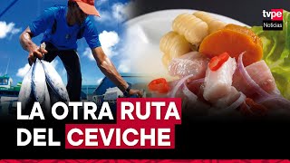 La otra ruta del ceviche ¿cómo llega este plato a la mesa de los peruanos [upl. by Mosi]