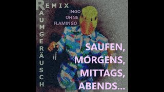 Ingo ohne Flamingo  Saufen morgens mittags abends RaumGeräusch Remix [upl. by Eillor]