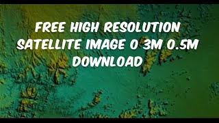 Free High Resolution Satellite Image 0 3m 0 5m Download [upl. by Auqeenwahs924]