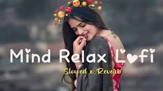 MIND RELAX LOVE SONG 💕  MIND RELAX LOFI MASHUP  MIND FRESH LOFI 🥰 [upl. by Ellimahs106]