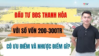 Đầu tư đất nền Thanh Hóa với số vốn 200300tr có những ưu điểm và nhược điểm gì [upl. by Ver]