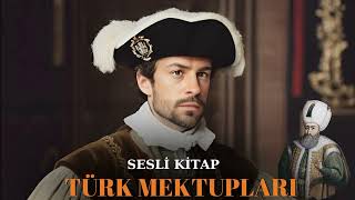 Türk Mektupları  Sesli Kitap  Sultan Süleymanla Görüşmek  Bölüm 1 [upl. by Nedyaj]