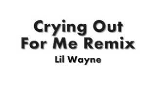 LIL WAYNE  CRYING OUT FOR ME REMIX [upl. by Haerr]