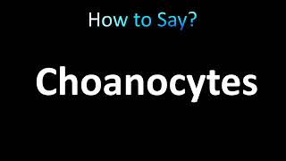 How to Pronounce Choanocytes correctly [upl. by Nishi134]