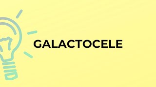 What is the meaning of the word GALACTOCELE [upl. by Nalloh]