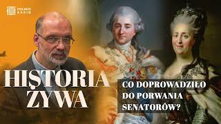 Król Staś i caryca Katarzyna II Co doprowadziło do porwania senatorów  HISTORIA ŻYWA [upl. by Stephenie]