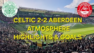 Celtic 22 Aberdeen  Atmosphere Highlights amp Goals  Dramatic Game [upl. by Ardnuaed]