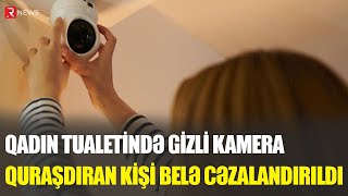 İş yerinin qadın tualetinə gizli kamera quraşdıran kişi BELƏ CƏZALANDIRILDI  RTV [upl. by Louisa]