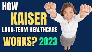 How Kaiser LongTerm Healthcare Works 2023 [upl. by Hugo]