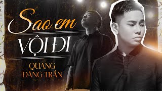 Sao Em Vội Đi  Quang Đăng Trần  Hứa sẽ bên nhau nhưng sao em vội đi [upl. by Yasui]