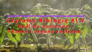 Czytamy  Biologia Klasa 5 quotRośliny nasienne Tkanki i organy roślinnequot [upl. by Thistle803]