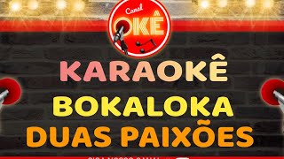 Karaokê 🎤 BokaLoka  Duas Paixões [upl. by Alledi]