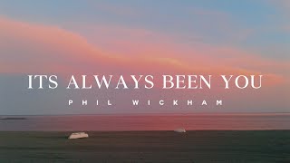 Its Always Been You  Phil Wickham Lyrics [upl. by Gabriela532]