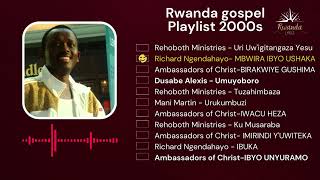 Best Rwandan Gospel oldschool Songs 2000s richardnickngendahayo rehobothfamilychurch [upl. by Anuait]