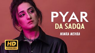 Nimra Mehra  Pyar Da Sadqa  Official Song  New Punjabi Song 2024  Sad Song Punjabi  New Songs [upl. by Nicolai857]