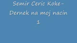 Semir Ceric Koke Dernek na moj nacin 1 [upl. by Ahola]