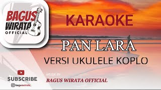 KARAOKE  PAN LARA  RAKASIDAN  VERSI BAGUS WIRATA  UKULELE [upl. by Gilberta]