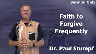 Faith to Forgive Frequently  Sermon Only [upl. by Couq]