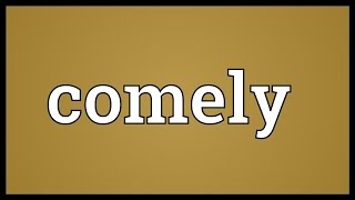 Comely Meaning [upl. by Eentihw563]