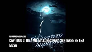 El Guerrero Supremo novela audiolibro Capítulo 3 Diez mil millones para sentarse en esa mesa [upl. by Llemart]