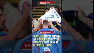 Pavlidis Makes History at Wembley Dedicates Greeces First Goal to George BaldockFootballUnbound [upl. by Anette]