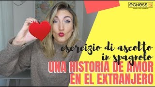 esercizio di ascolto in spagnolo  HISTORIA DE AMOR EN EL EXTRANJERO [upl. by Adriene]