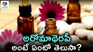 What is Aromatherapy  Unknown Facts about Aromatherapy in Telugu  Health Tips  Health Xpress [upl. by Desimone]