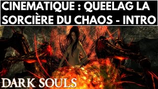 DARK SOULS 1  QUEELAG LA SORCIÈRE DU CHAOS INTRO  CUT SCENE CINÉMATIQUE [upl. by Orthman]