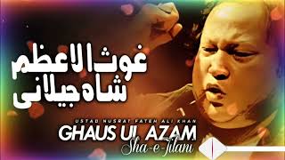 GhausAlAzam ShaheJeelan Nusrat Fateh Ali Khan Qawwali Best Sufi Song 2024 NFAK [upl. by Trey]