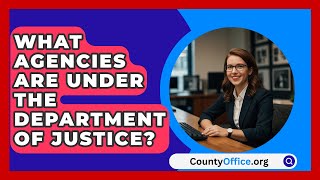 What Agencies Are Under The Department Of Justice  CountyOfficeorg [upl. by Theron]